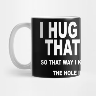 I Hug People That I Hate Mug